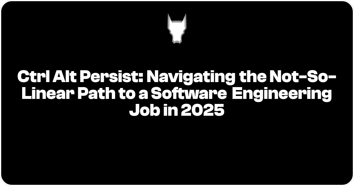 Ctrl+Alt+Persist: Navigating the Not-So-Linear Path to a Software Engineering Job in 2025