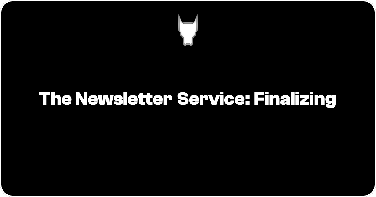 The Newsletter Service: Finalizing